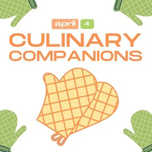 Culinary Companions Cooking Class Thursday April 4th 6:00 PM